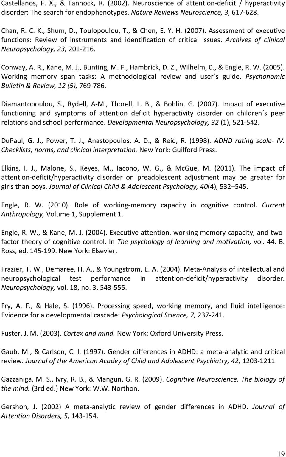 Conway, A. R., Kane, M. J., Bunting, M. F., Hambrick, D. Z., Wilhelm, 0., & Engle, R. W. (2005). Working memory span tasks: A methodological review and user s guide.