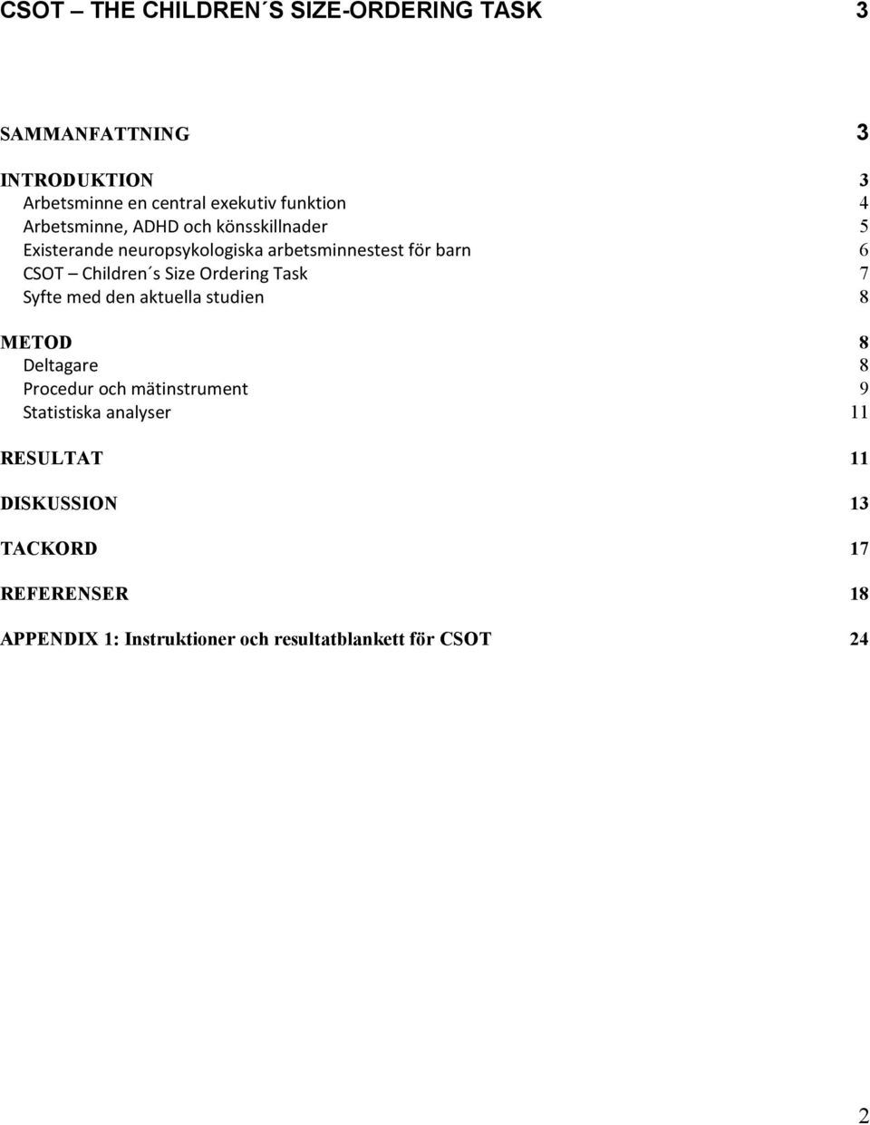 Size Ordering Task 7 Syfte med den aktuella studien 8 METOD Deltagare 8 8 Procedur och mätinstrument 9 Statistiska