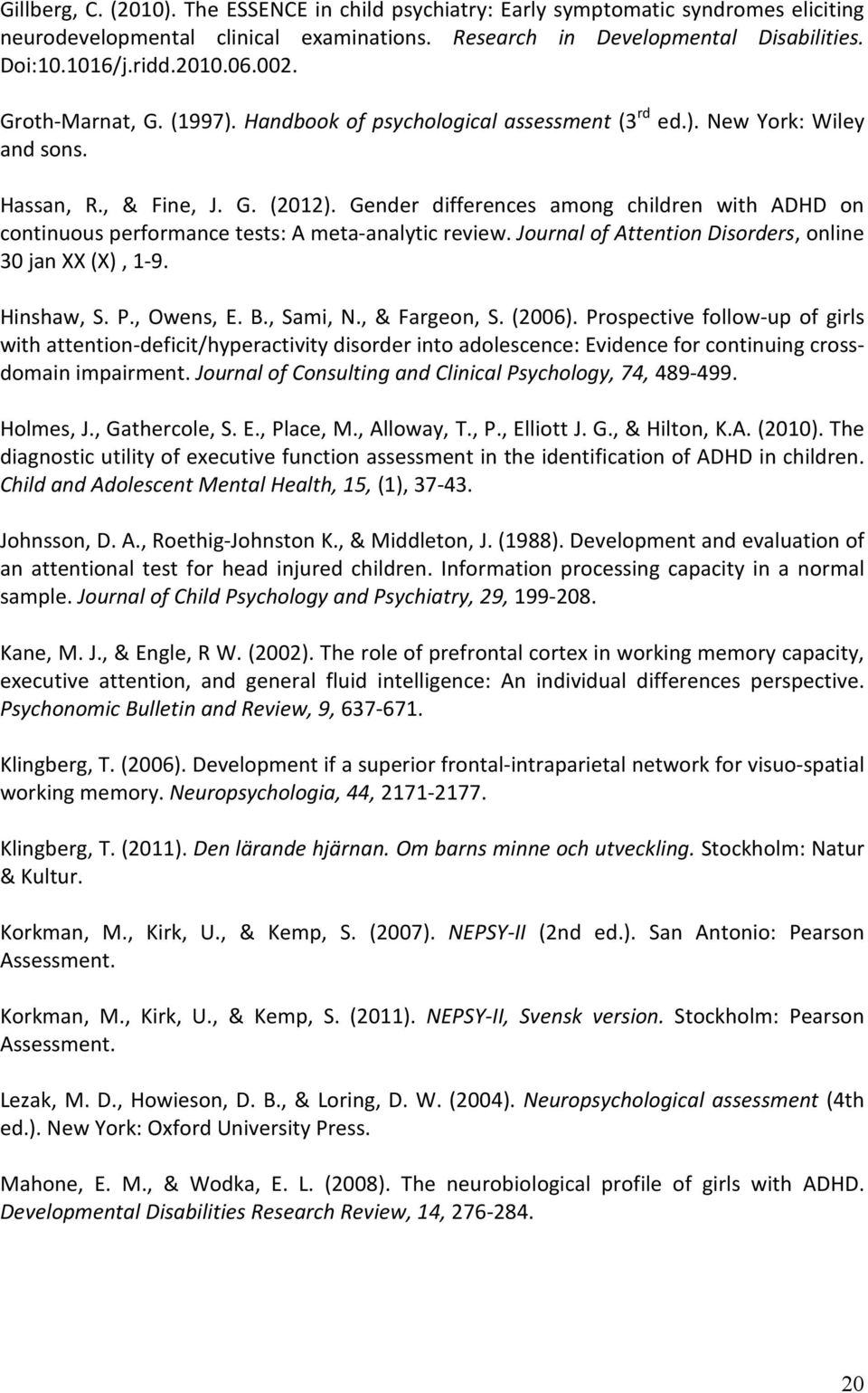 Gender differences among children with ADHD on continuous performance tests: A meta-analytic review. Journal of Attention Disorders, online 30 jan XX (X), 1-9. Hinshaw, S. P., Owens, E. B., Sami, N.