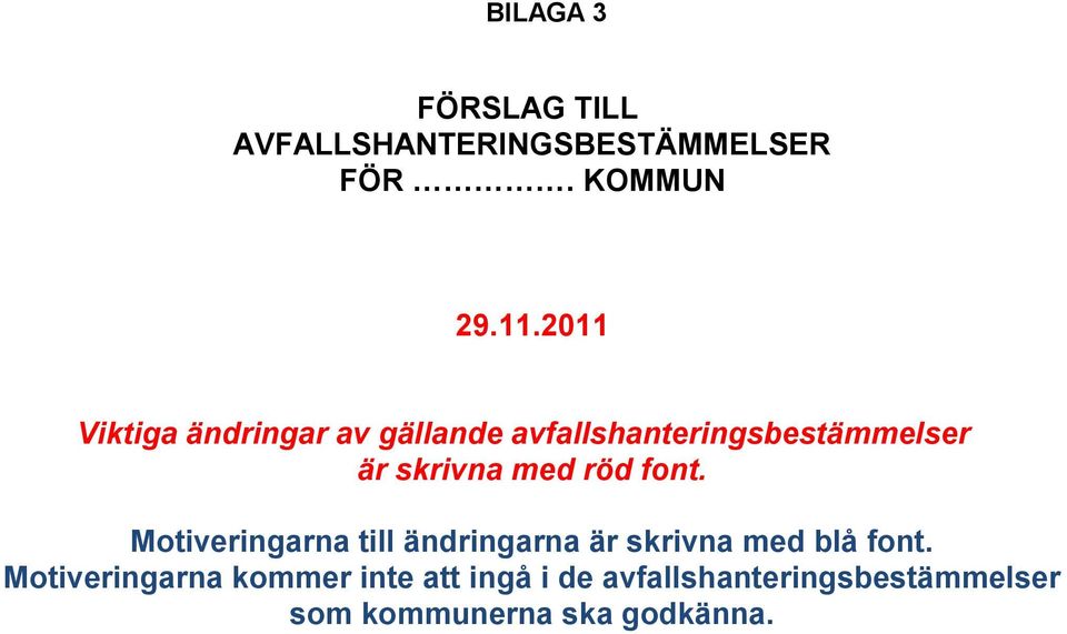 med röd font. Motiveringarna till ändringarna är skrivna med blå font.