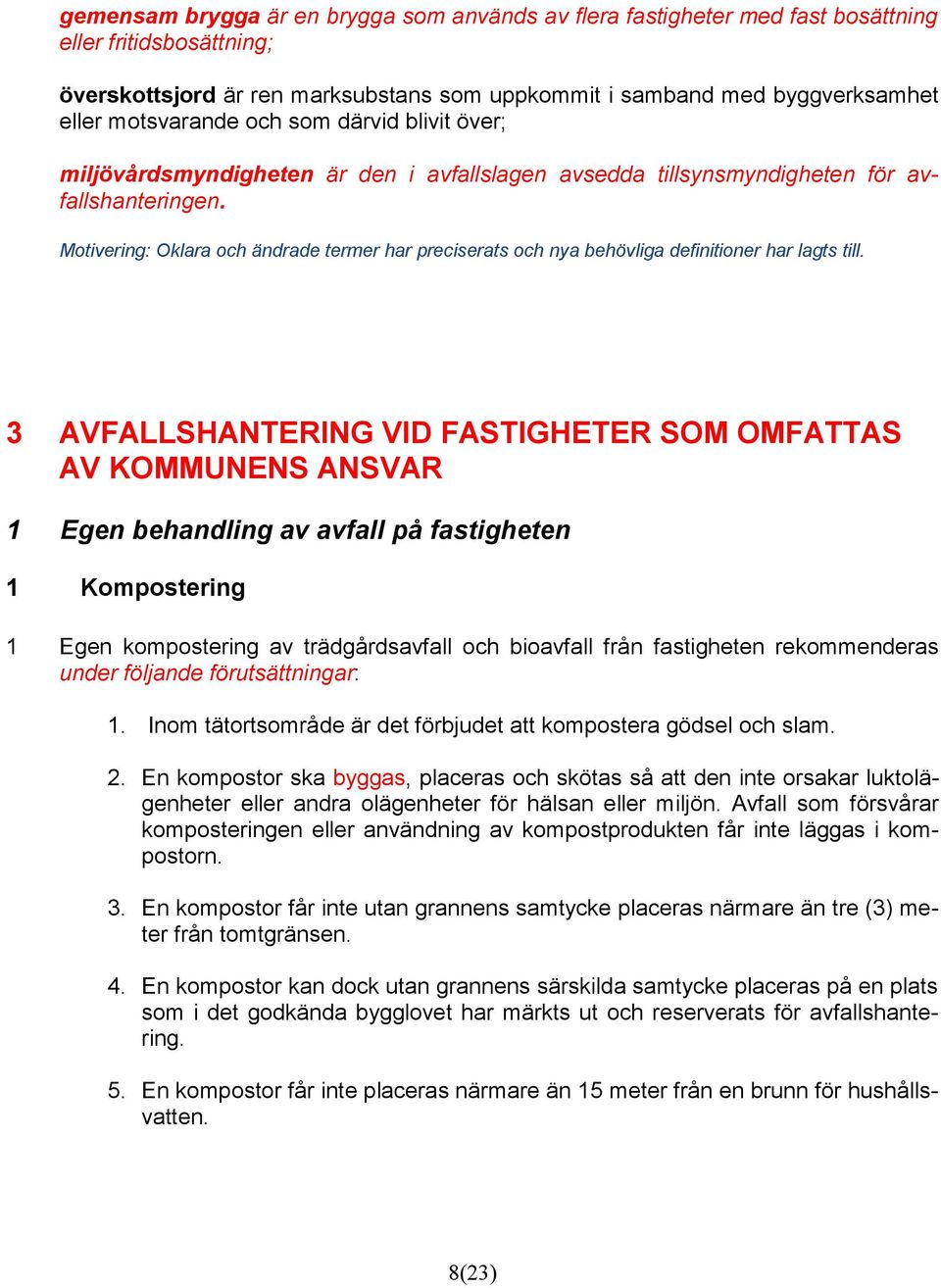 Motivering: Oklara och ändrade termer har preciserats och nya behövliga definitioner har lagts till.