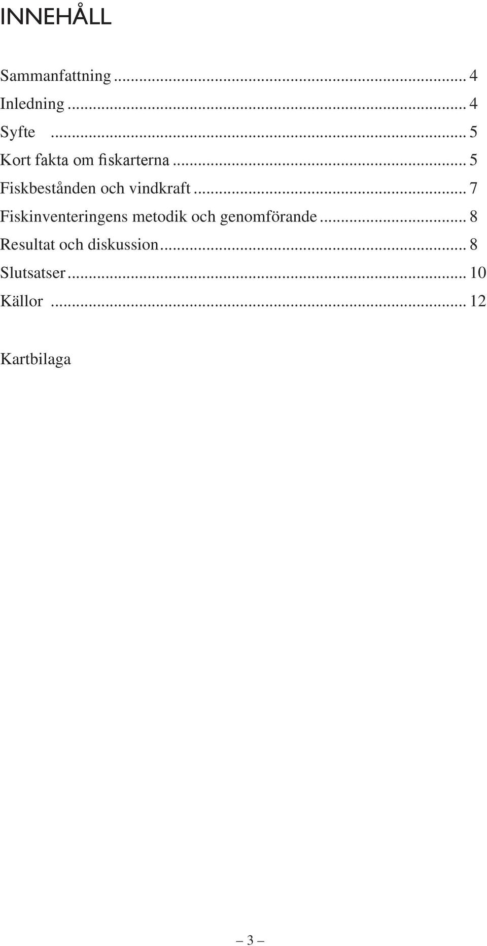 .. 5 Fiskbestånden och vindkraft.