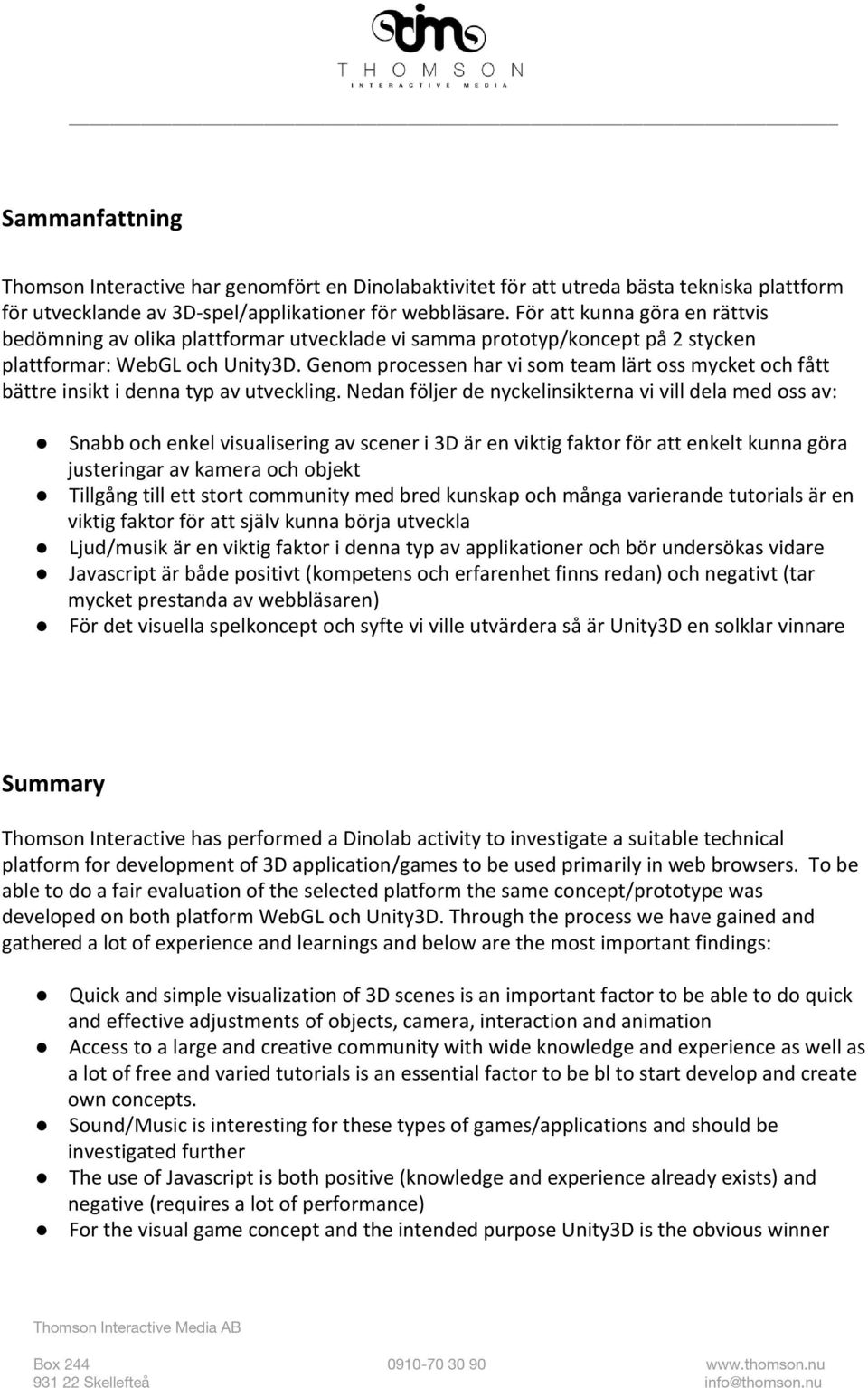 Genom processen har vi som team lärt oss mycket och fått bättre insikt i denna typ av utveckling.