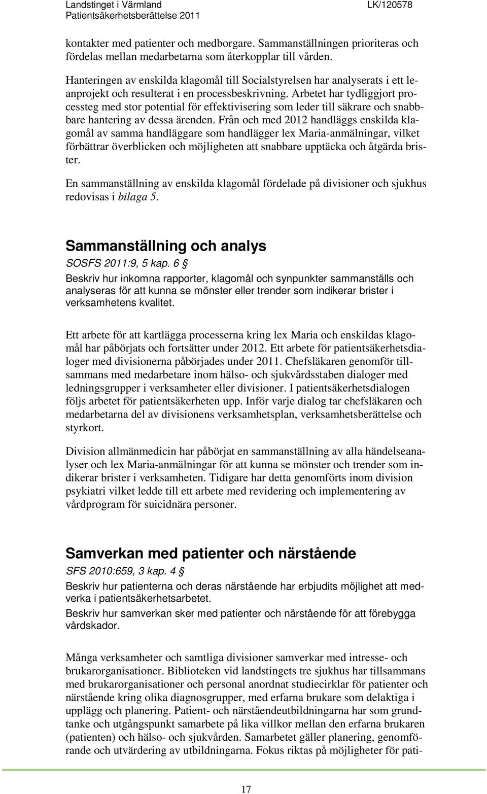 Arbetet har tydliggjort processteg med stor potential för effektivisering som leder till säkrare och snabbbare hantering av dessa ärenden.