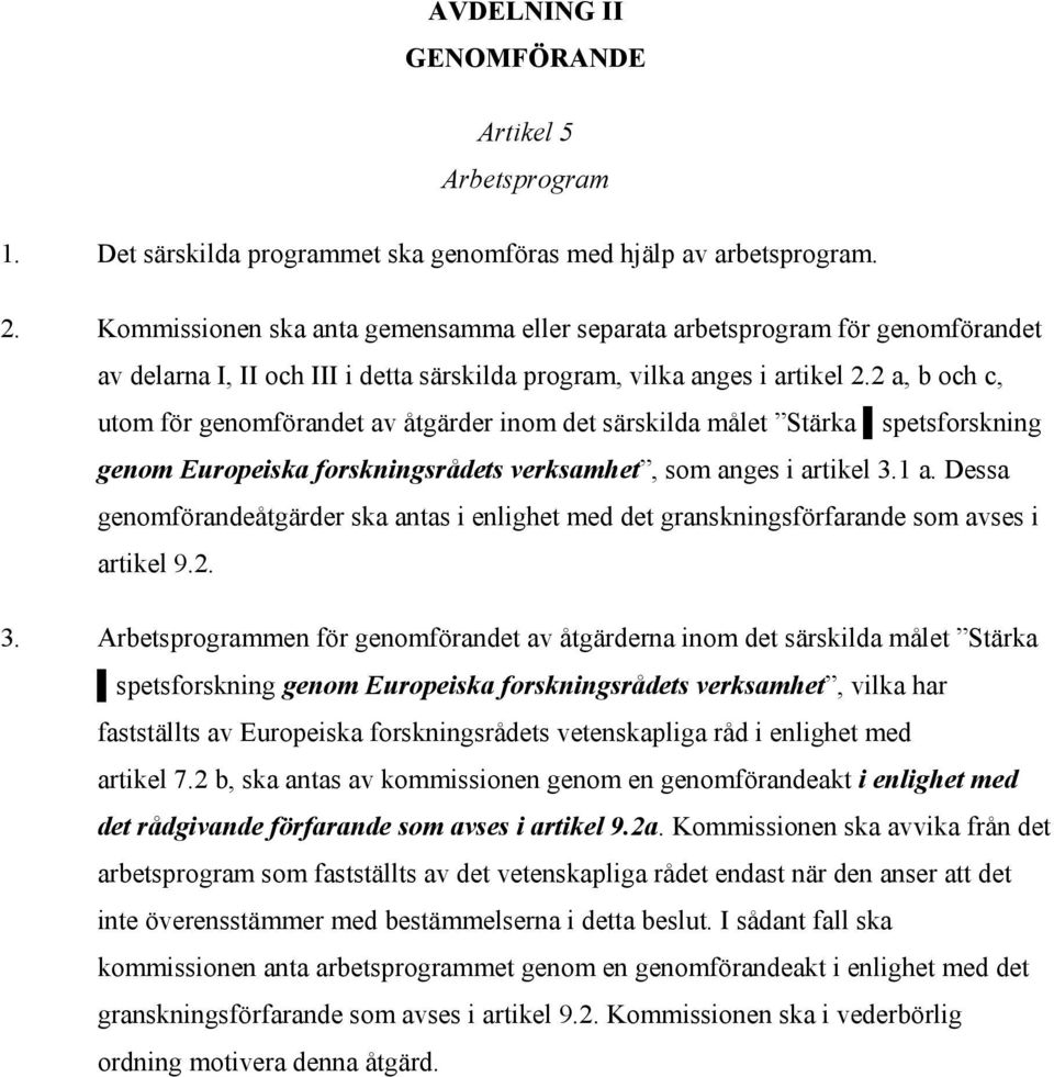 2 a, b och c, utom för genomförandet av åtgärder inom det särskilda målet Stärka spetsforskning genom Europeiska forskningsrådets verksamhet, som anges i artikel 3.1 a.