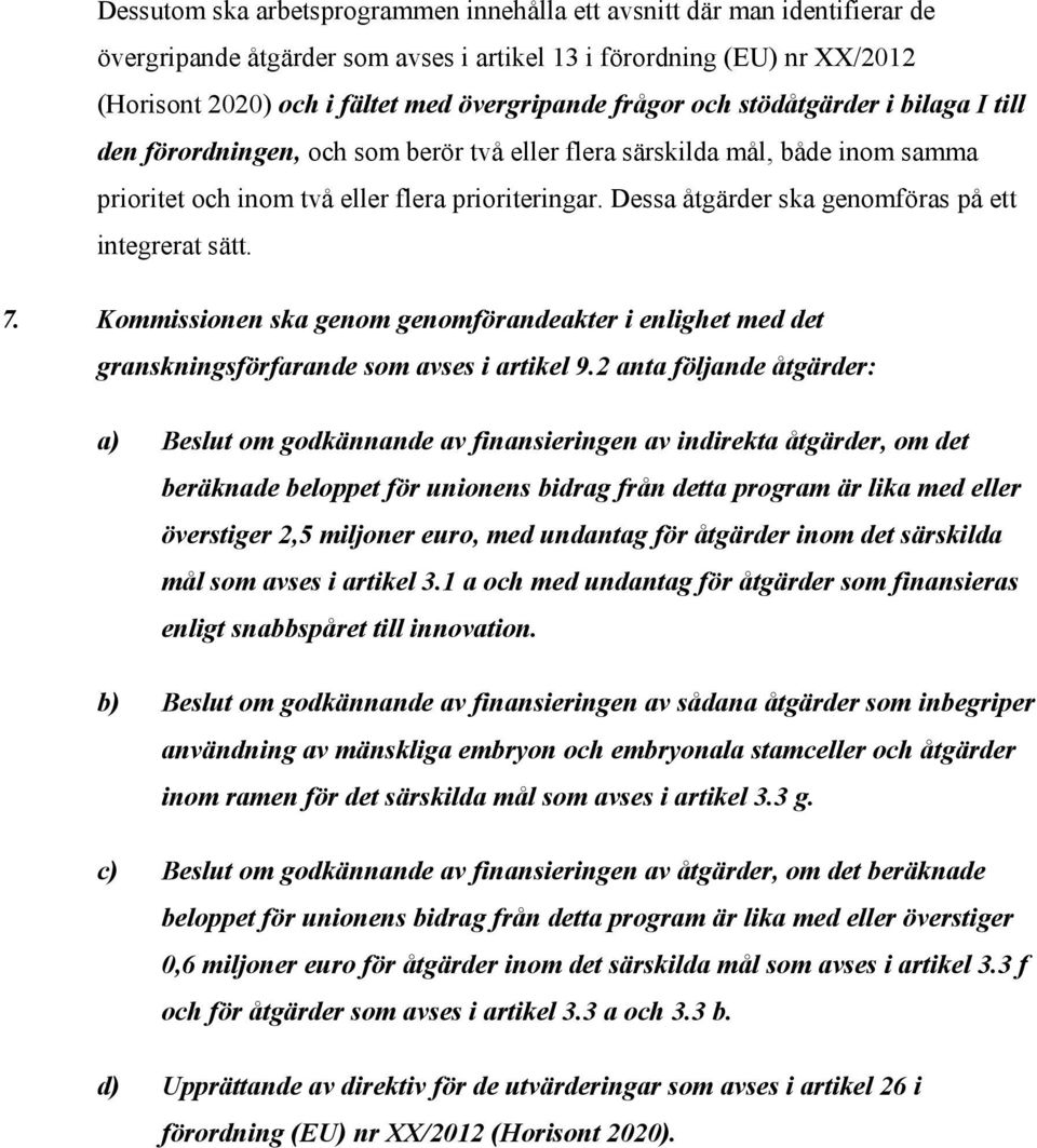 Dessa åtgärder ska genomföras på ett integrerat sätt. 7. Kommissionen ska genom genomförandeakter i enlighet med det granskningsförfarande som avses i artikel 9.