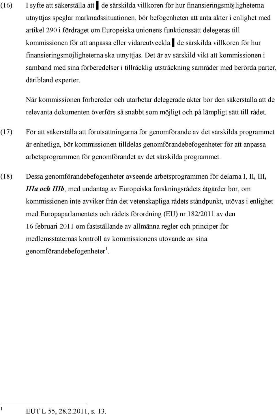 Det är av särskild vikt att kommissionen i samband med sina förberedelser i tillräcklig utsträckning samråder med berörda parter, däribland experter.