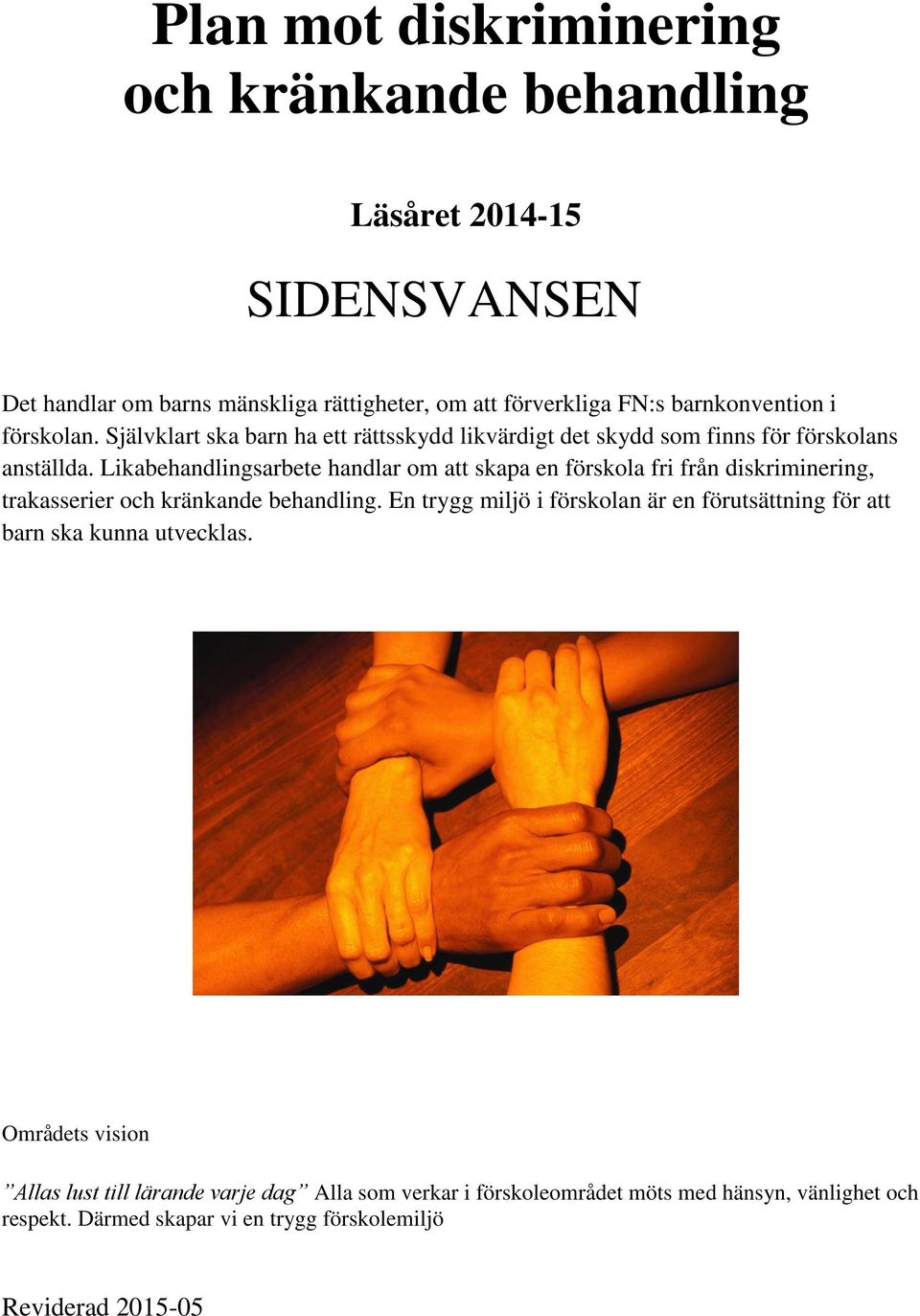 Likabehandlingsarbete handlar om att skapa en förskola fri från diskriminering, trakasserier och kränkande behandling.