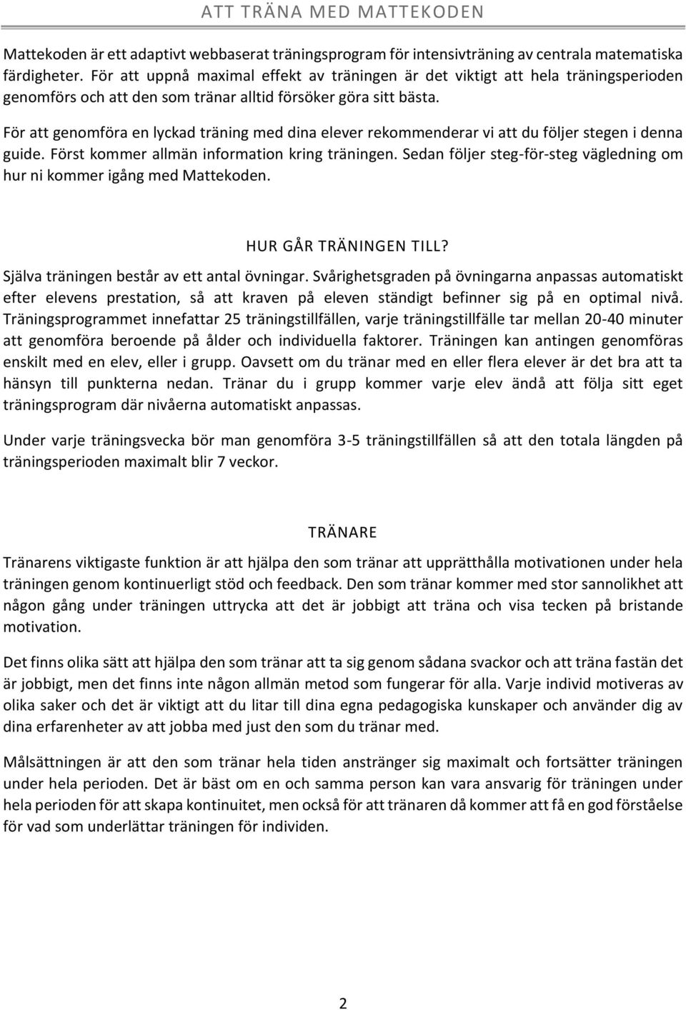 För att genomföra en lyckad träning med dina elever rekommenderar vi att du följer stegen i denna guide. Först kommer allmän information kring träningen.