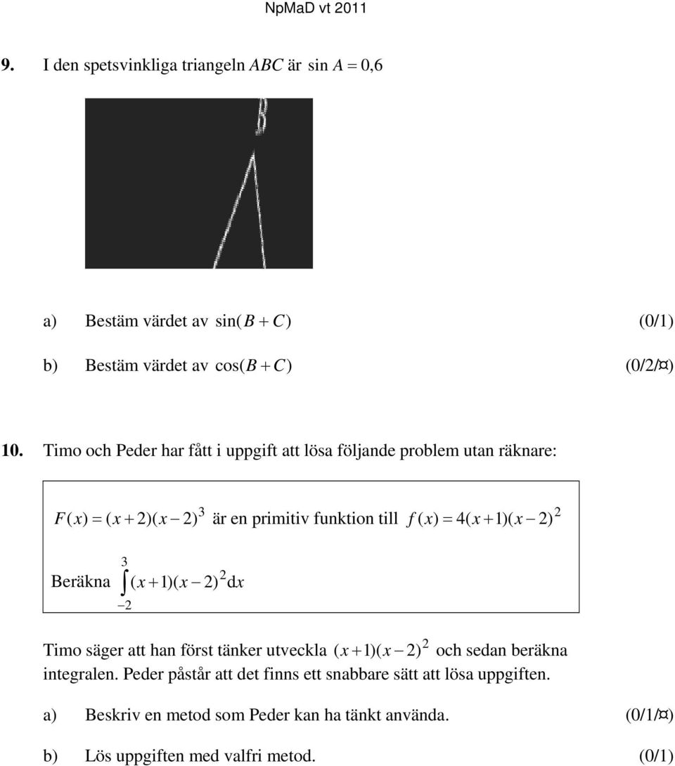 1)( x 2) 2 Beräkna 3 ( 2 x 1)( x 2) 2 dx Timo säger att han först tänker utveckla ( x 1)( x 2) och sedan beräkna integralen.