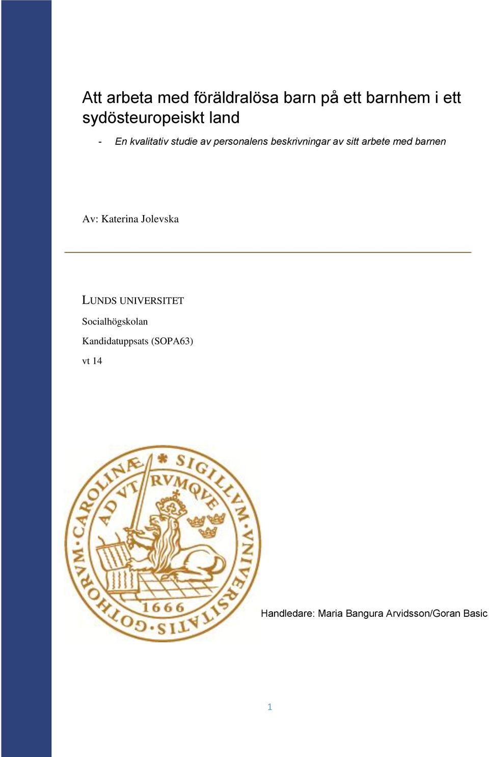 med barnen Av: Katerina Jolevska LUNDS UNIVERSITET Socialhögskolan