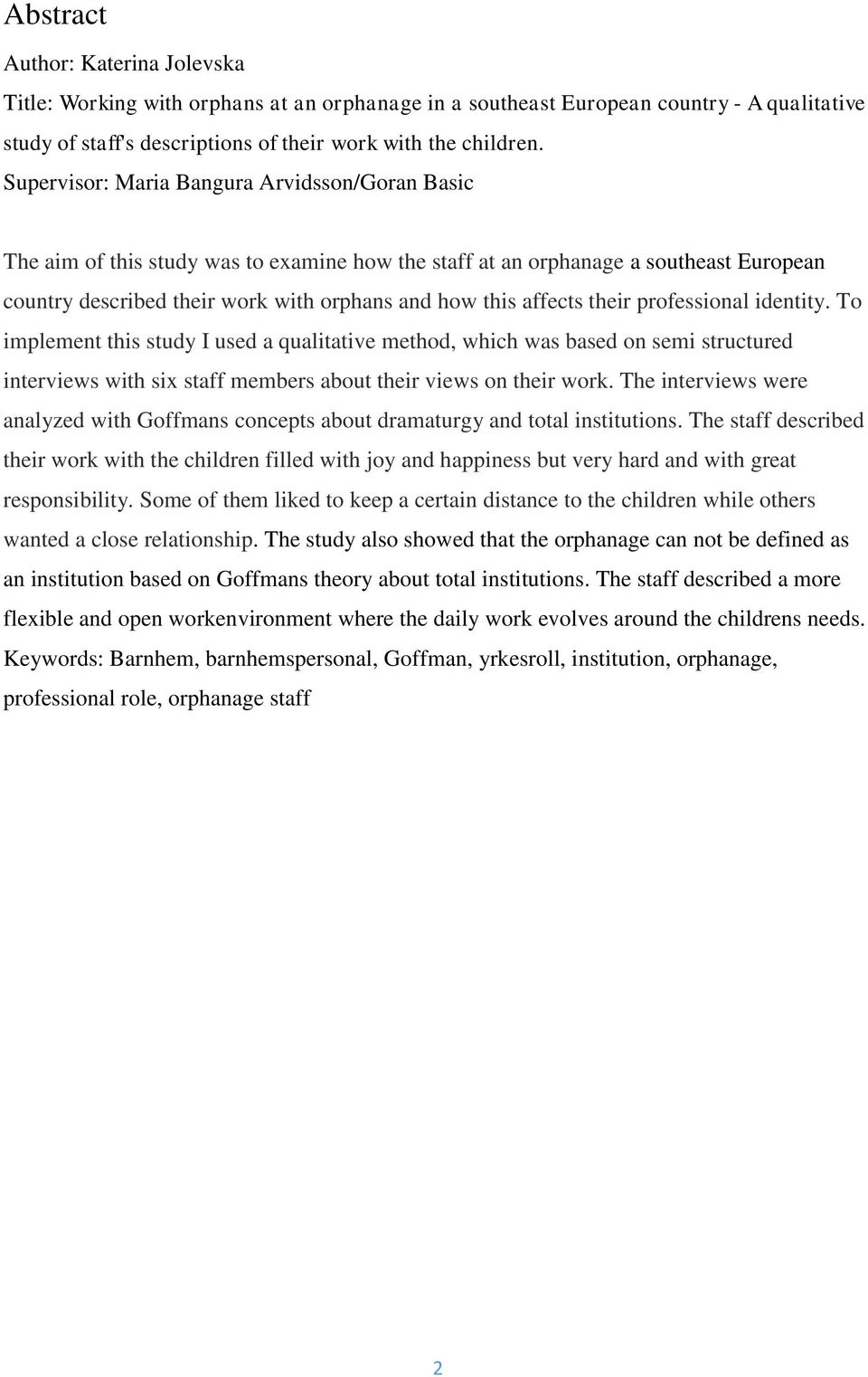 their professional identity. To implement this study I used a qualitative method, which was based on semi structured interviews with six staff members about their views on their work.
