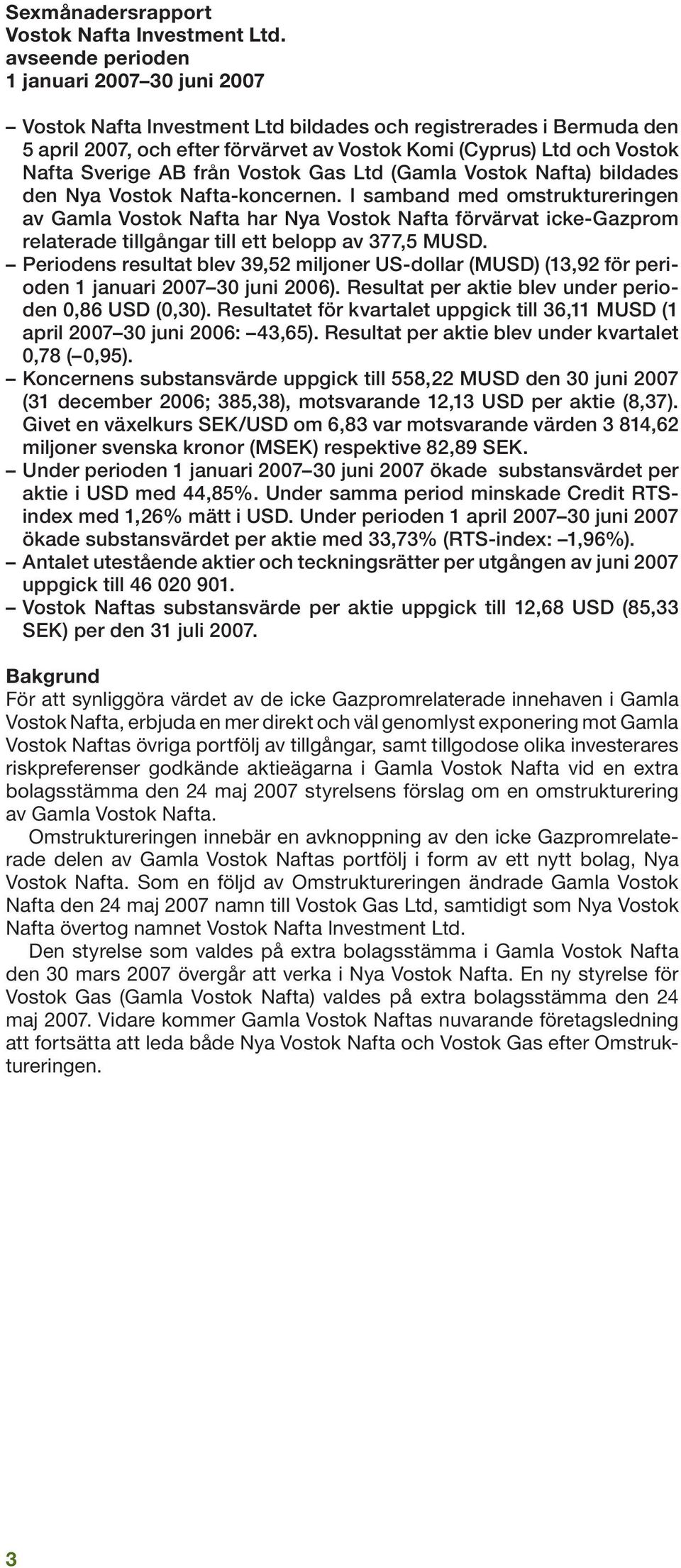 Sverige AB från Vostok Gas Ltd (Gamla Vostok Nafta) bildades den Nya Vostok Nafta-koncernen.