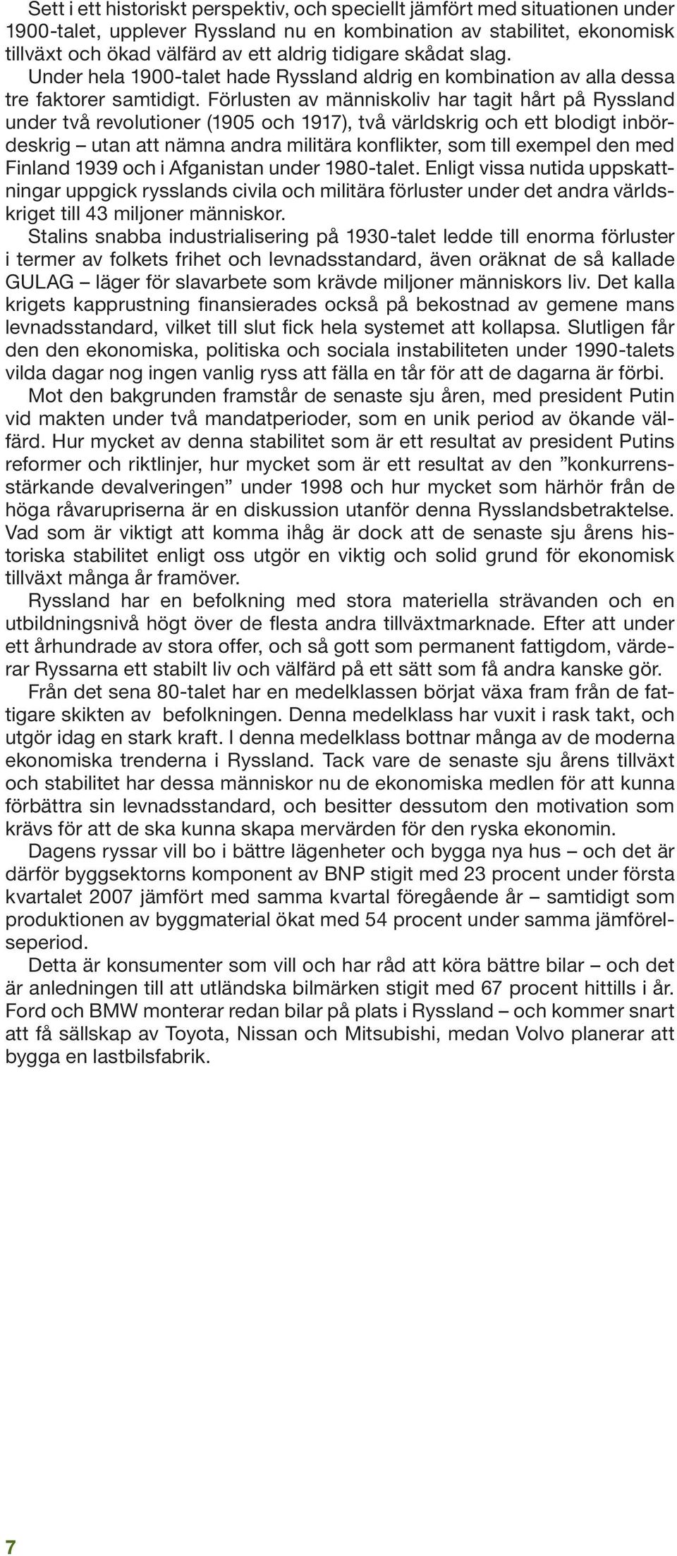 Förlusten av människoliv har tagit hårt på Ryssland under två revolutioner (1905 och 1917), två världskrig och ett blodigt inbördeskrig utan att nämna andra militära konflikter, som till exempel den