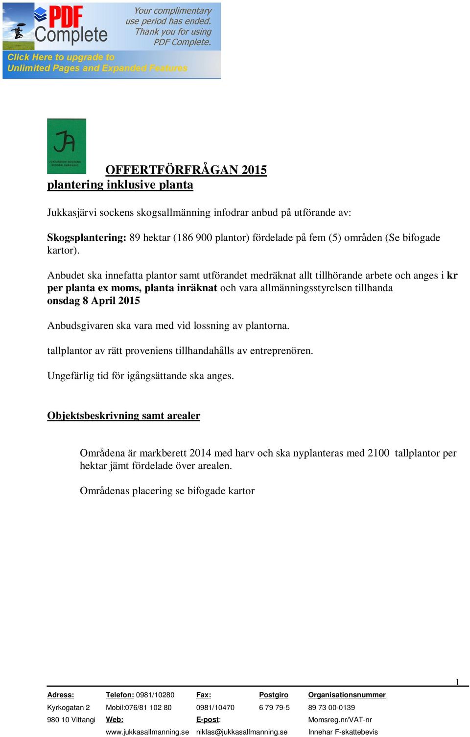 Anbudet ska innefatta plantor samt utförandet medräknat allt tillhörande arbete och anges i kr per planta ex moms, planta inräknat och vara allmänningsstyrelsen tillhanda onsdag 8 April