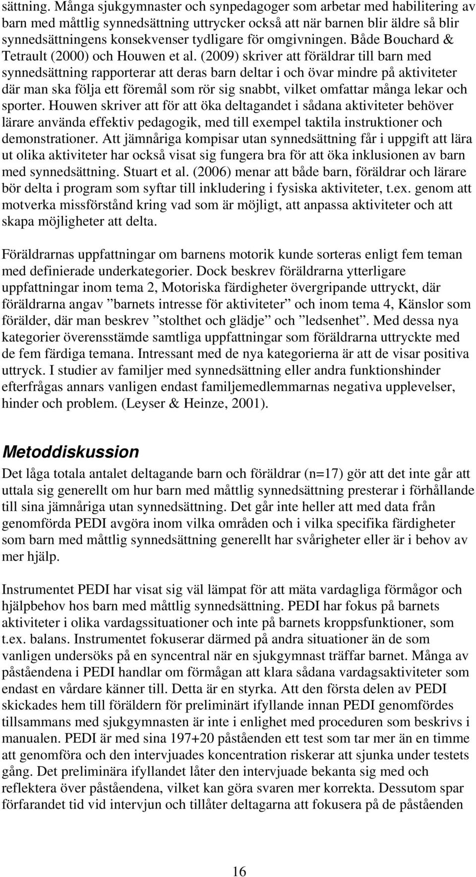 omgivningen. Både Bouchard & Tetrault (2000) och Houwen et al.