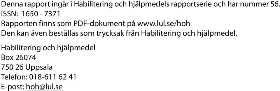 se/hoh Den kan även beställas som trycksak från Habilitering och hjälpmedel.