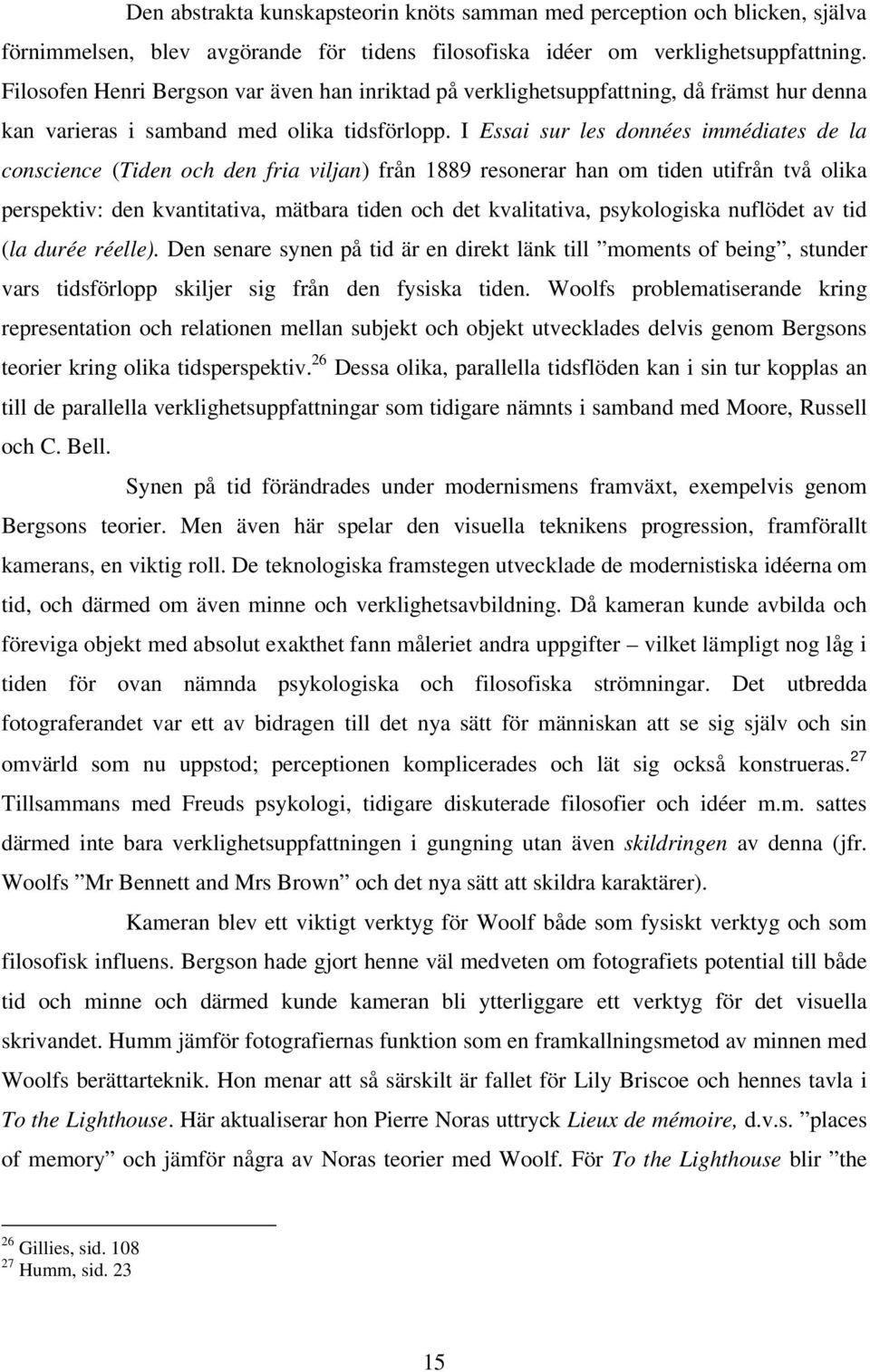 I Essai sur les données immédiates de la conscience (Tiden och den fria viljan) från 1889 resonerar han om tiden utifrån två olika perspektiv: den kvantitativa, mätbara tiden och det kvalitativa,