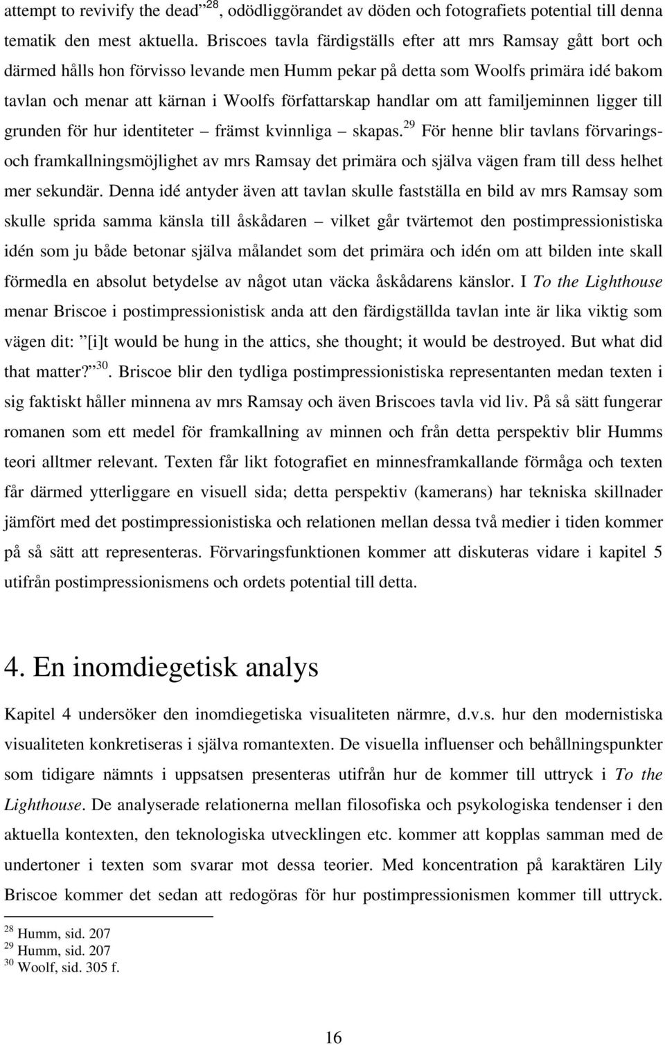 författarskap handlar om att familjeminnen ligger till grunden för hur identiteter främst kvinnliga skapas.