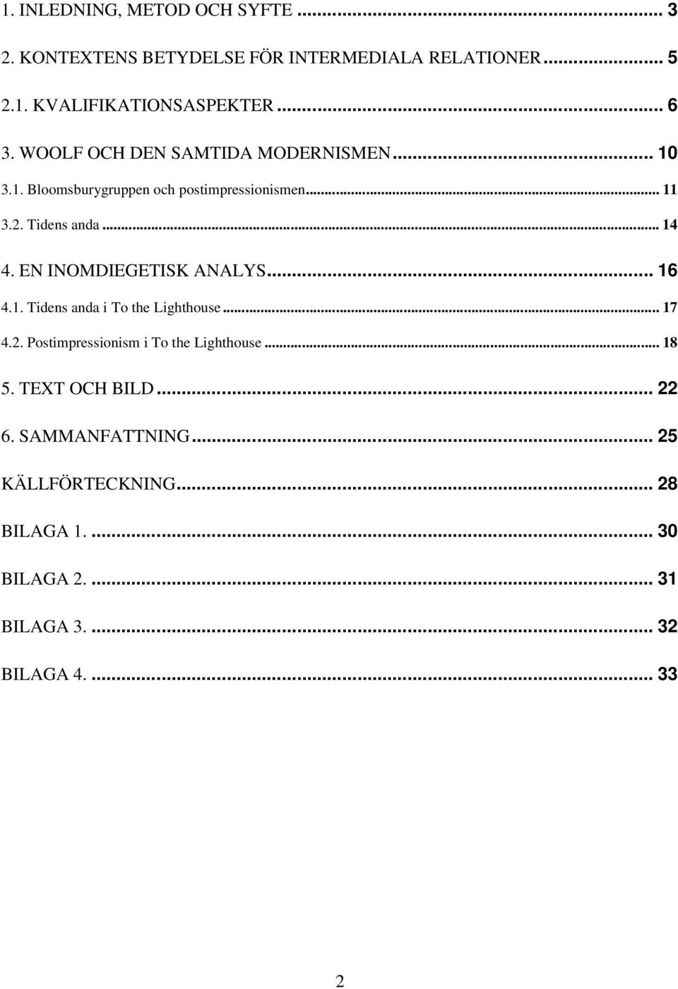 EN INOMDIEGETISK ANALYS... 16 4.1. Tidens anda i To the Lighthouse... 17 4.2. Postimpressionism i To the Lighthouse... 18 5.