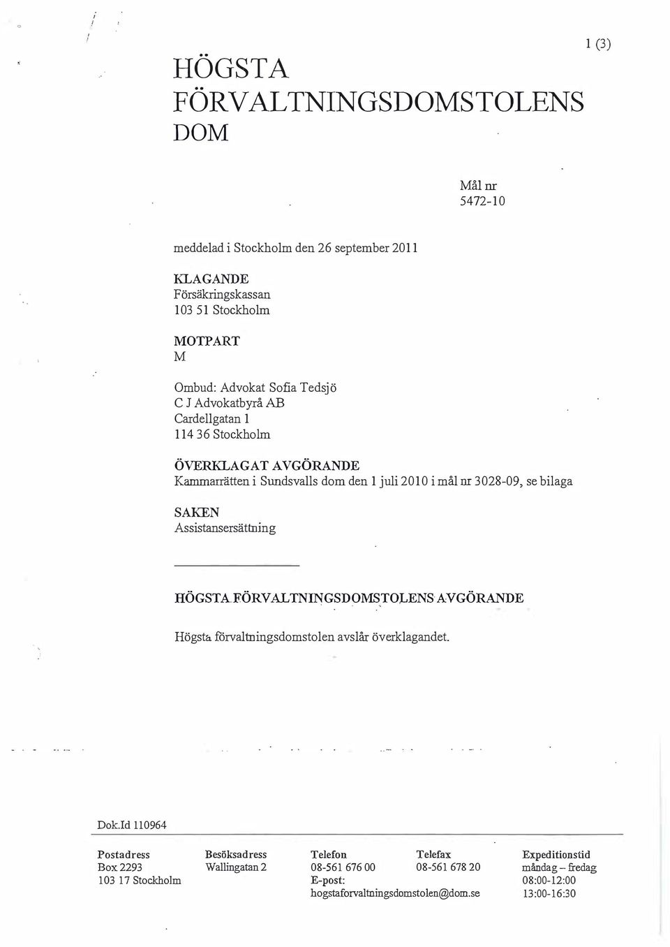 C J Advokatbyrå AB Cardellgatan 1 114 36 Stockholm ÖVERKLAGAT AVGÖRANDE Kamm arrätten i Sundsvalls dom den 1 juli2010 i mål nr 3028'-09, se bilaga SAKEN