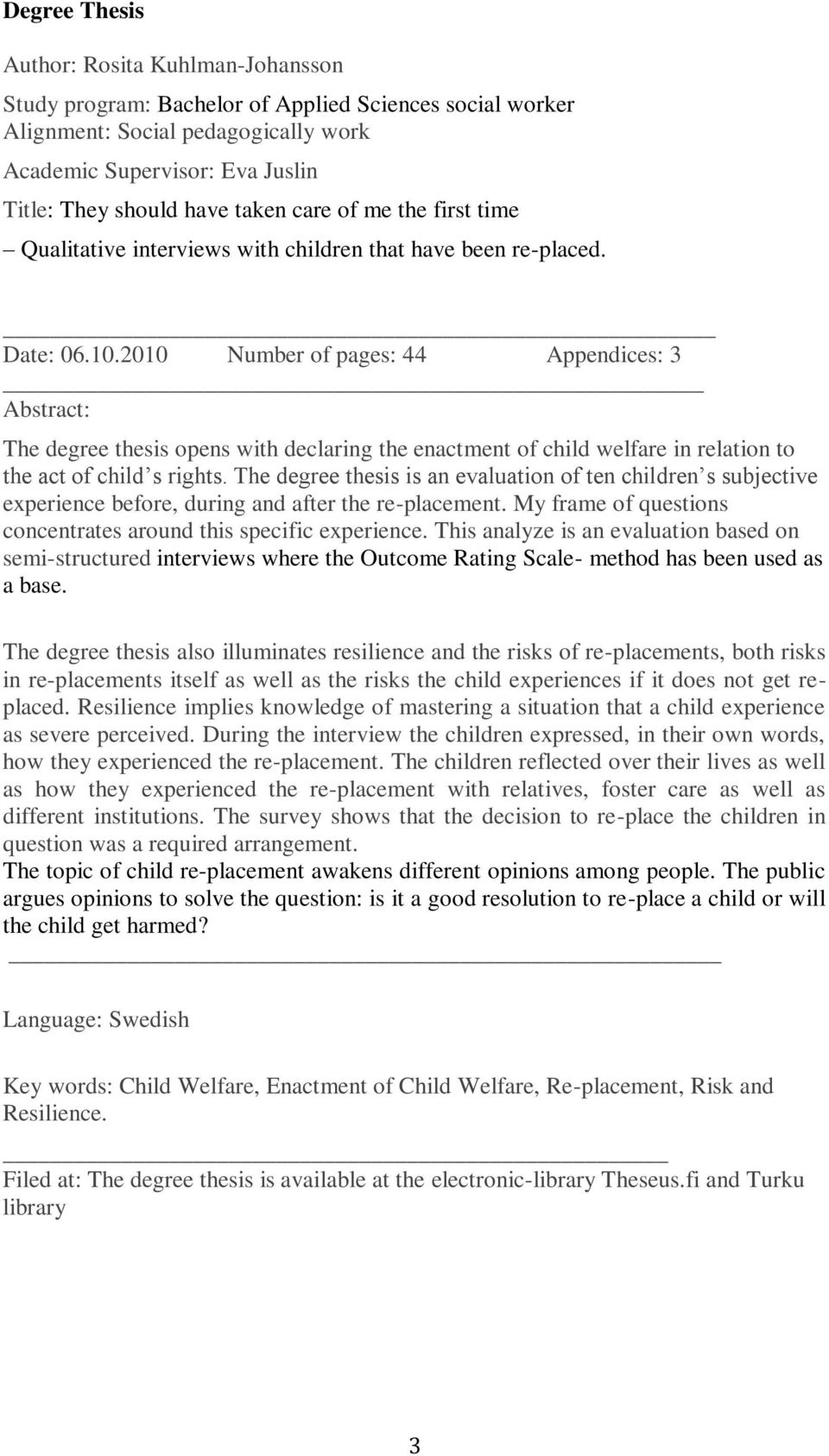 2010 Number of pages: 44 Appendices: 3 Abstract: The degree thesis opens with declaring the enactment of child welfare in relation to the act of child s rights.