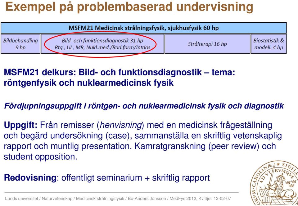 (henvisning) med en medicinsk frågeställning och begärd undersökning (case), sammanställa en skriftlig vetenskaplig