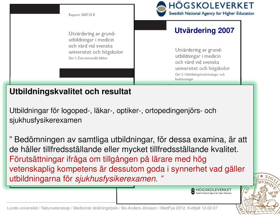 de håller tillfredsställande eller mycket tillfredsställande kvalitet.