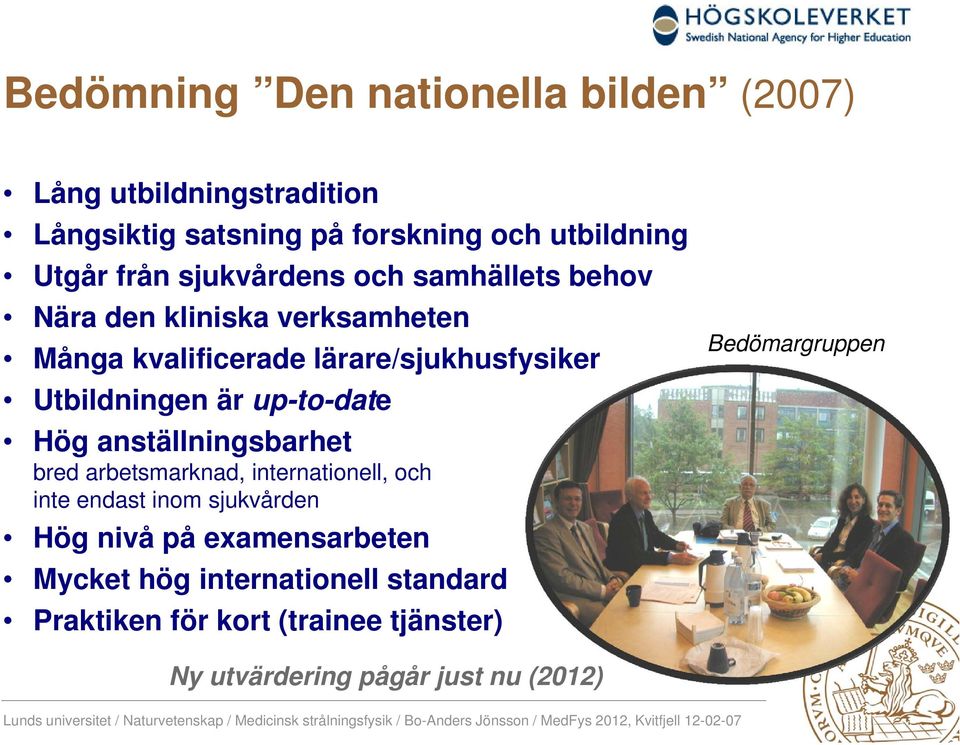 up-to-date Hög anställningsbarhet bred arbetsmarknad, internationell, och inte endast inom sjukvården Hög nivå på