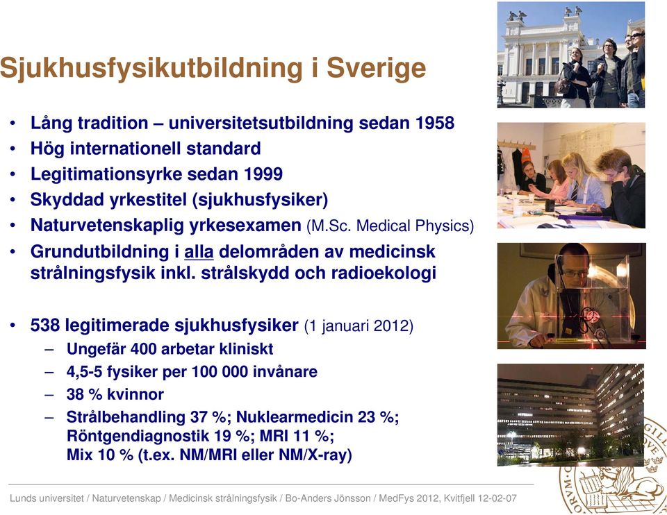 Medical Physics) Grundutbildning i alla delområden av medicinsk strålningsfysik inkl.