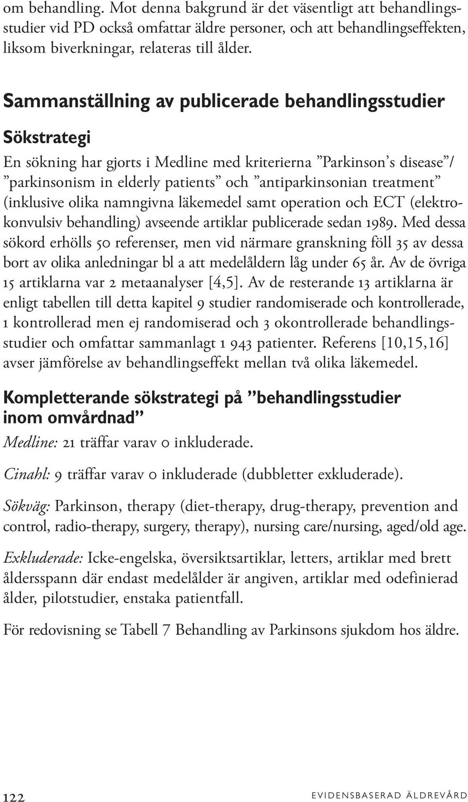 (inklusive olika namngivna läkemedel samt operation och ECT (elektrokonvulsiv behandling) avseende artiklar publicerade sedan 1989.