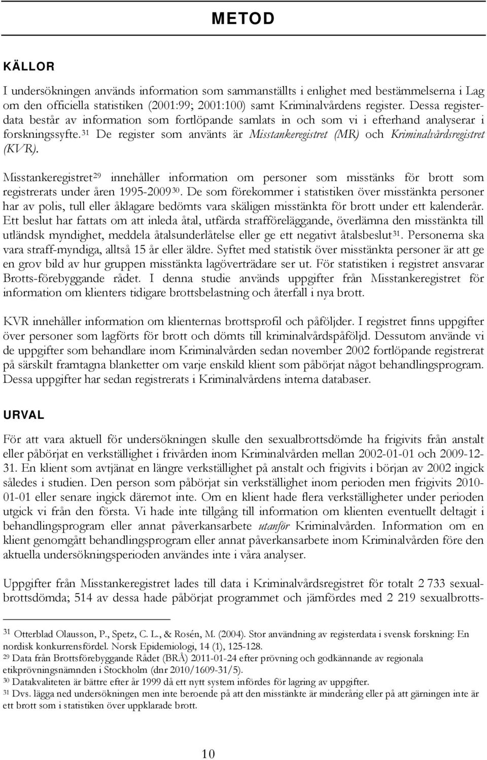 31 De register som använts är Misstankeregistret (MR) och Kriminalvårdsregistret (KVR).