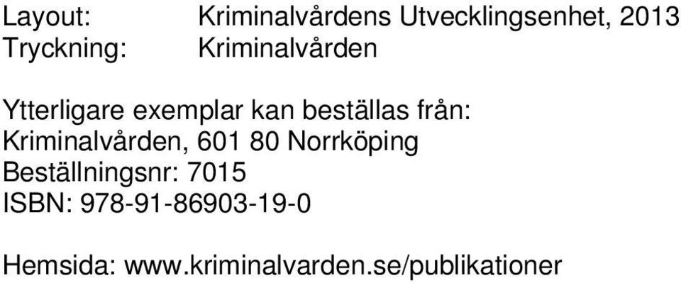 Kriminalvården, 601 80 Norrköping Beställningsnr: 7015