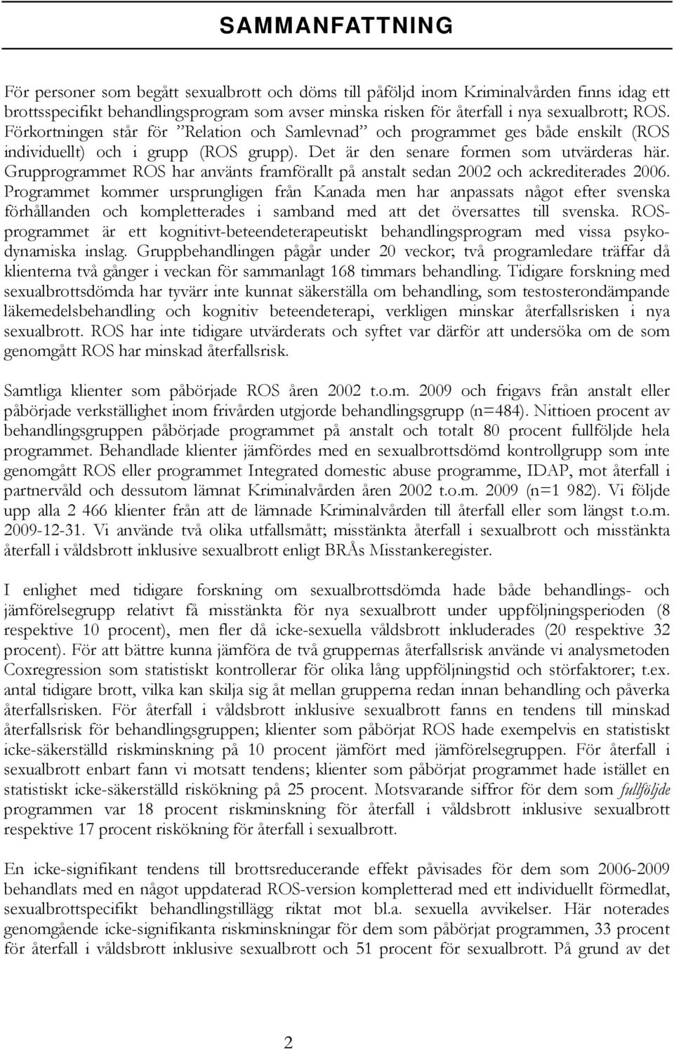 Grupprogrammet ROS har använts framförallt på anstalt sedan 2002 och ackrediterades 2006.