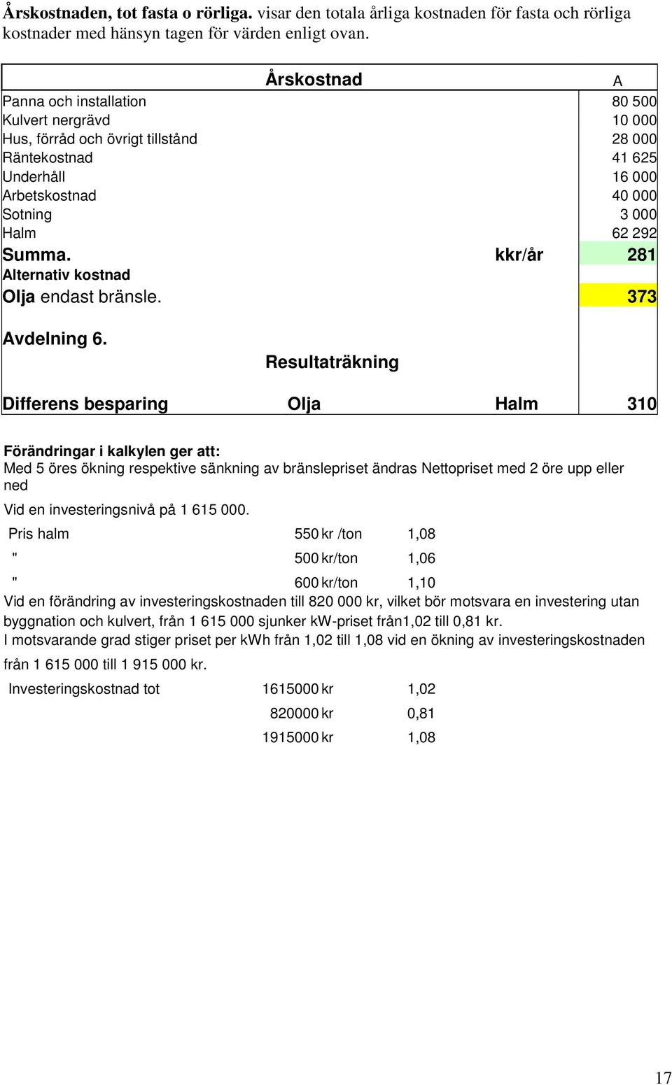 kkr/år 281 Alternativ kostnad Olja endast bränsle. 373 Avdelning 6.