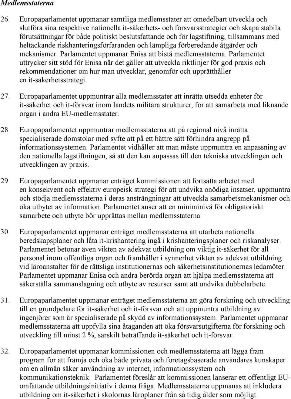 politiskt beslutsfattande och för lagstiftning, tillsammans med heltäckande riskhanteringsförfaranden och lämpliga förberedande åtgärder och mekanismer.