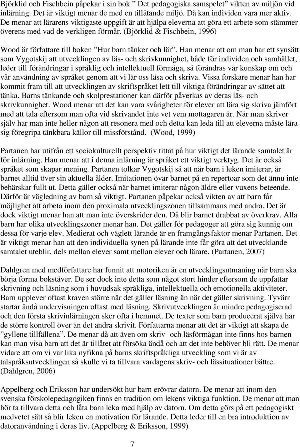 (Björklid & Fischbein, 1996) Wood är författare till boken Hur barn tänker och lär.