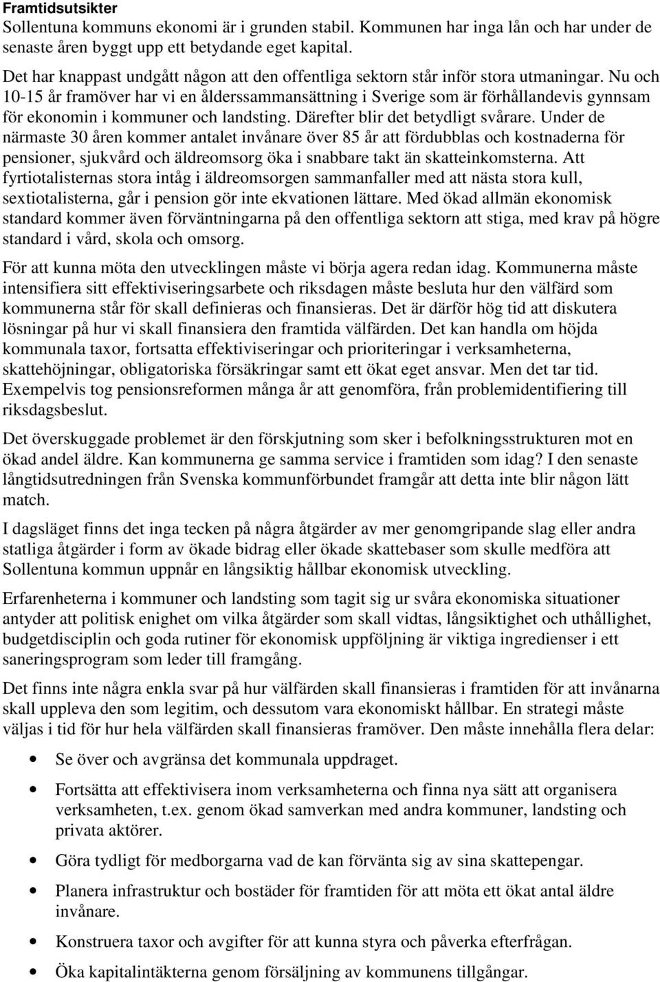 Nu och 10-15 år framöver har vi en ålderssammansättning i Sverige som är förhållandevis gynnsam för ekonomin i kommuner och landsting. Därefter blir det betydligt svårare.