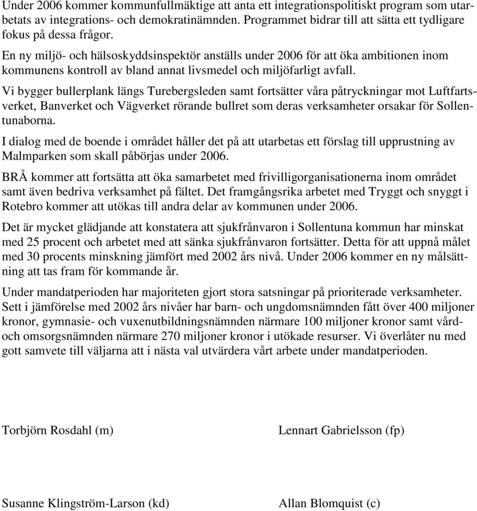 En ny miljö- och hälsoskyddsinspektör anställs under 2006 för att öka ambitionen inom kommunens kontroll av bland annat livsmedel och miljöfarligt avfall.