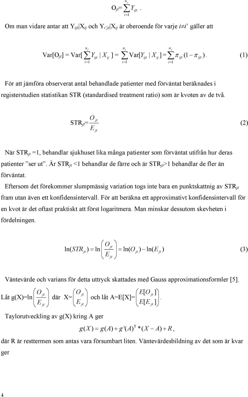 STR jt =, behandlar sjukhuset lika många patienter som förväntat utifrån hur deras patienter ser ut Är STR jt < behandlar de färre och är STR jt > behandlar de fler än förväntat Eftersom det