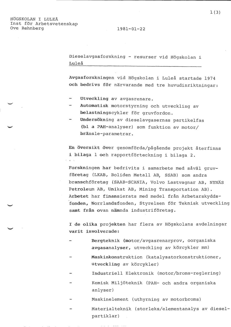 Undersökning av dieselavgasernas partikelf as (bl a PAH-analyser) som funktion av motor/ bränsle-parametrar.