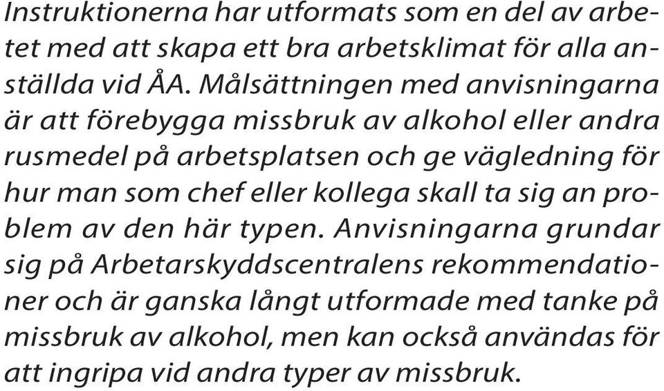 hur man som chef eller kollega skall ta sig an problem av den här typen.