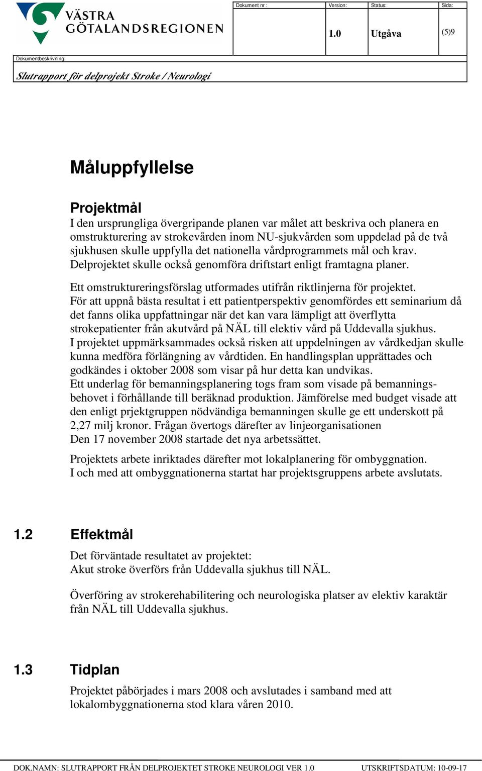 Ett omstruktureringsförslag utformades utifrån riktlinjerna för projektet.