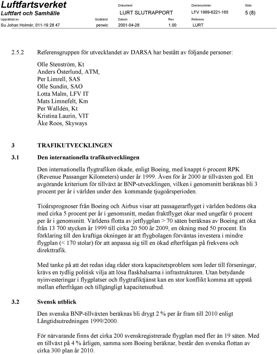 Km Per Walldén, Kt Kristina Laurin, VIT Åke Roos, Skyways 3 TRAFIKUTVECKLINGEN 3.