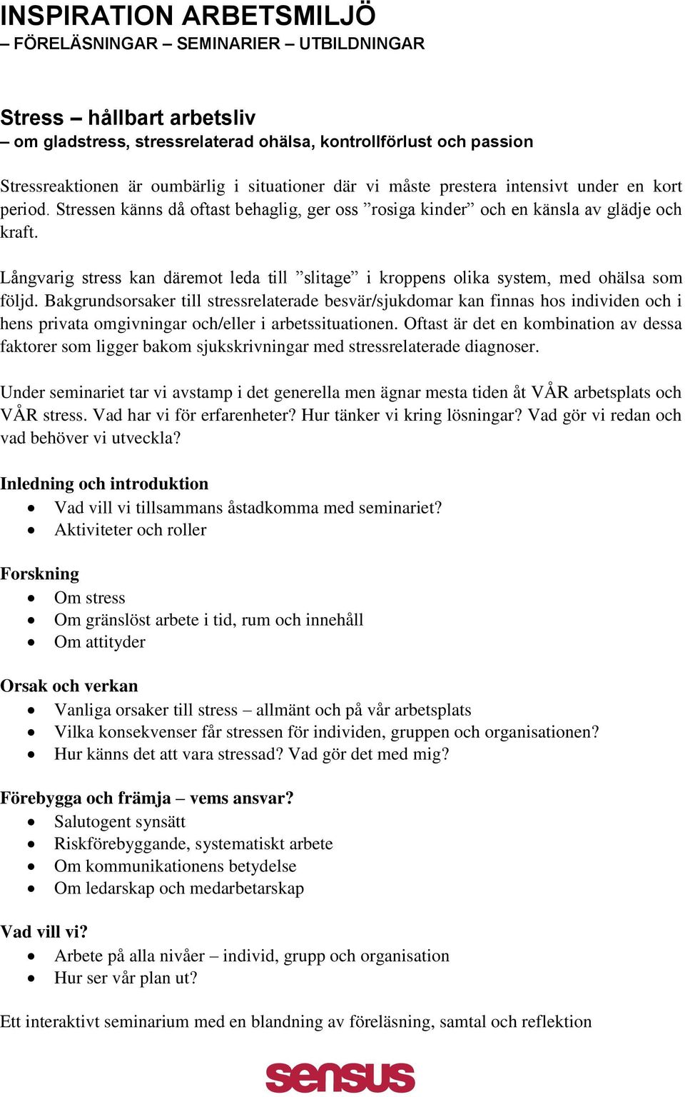 Långvarig stress kan däremot leda till slitage i kroppens olika system, med ohälsa som följd.