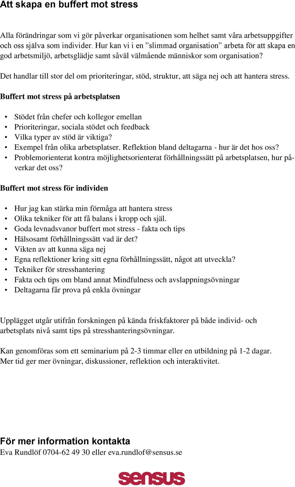 Det handlar till stor del om prioriteringar, stöd, struktur, att säga nej och att hantera stress.