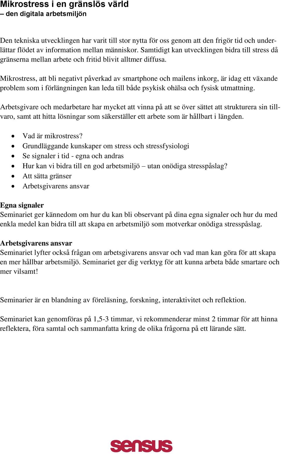 Mikrostress, att bli negativt påverkad av smartphone och mailens inkorg, är idag ett växande problem som i förlängningen kan leda till både psykisk ohälsa och fysisk utmattning.