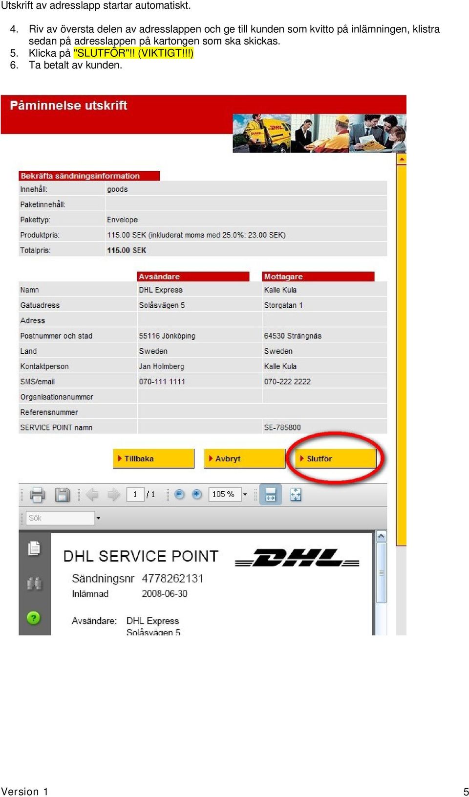 kvitto på inlämningen, klistra sedan på adresslappen på kartongen