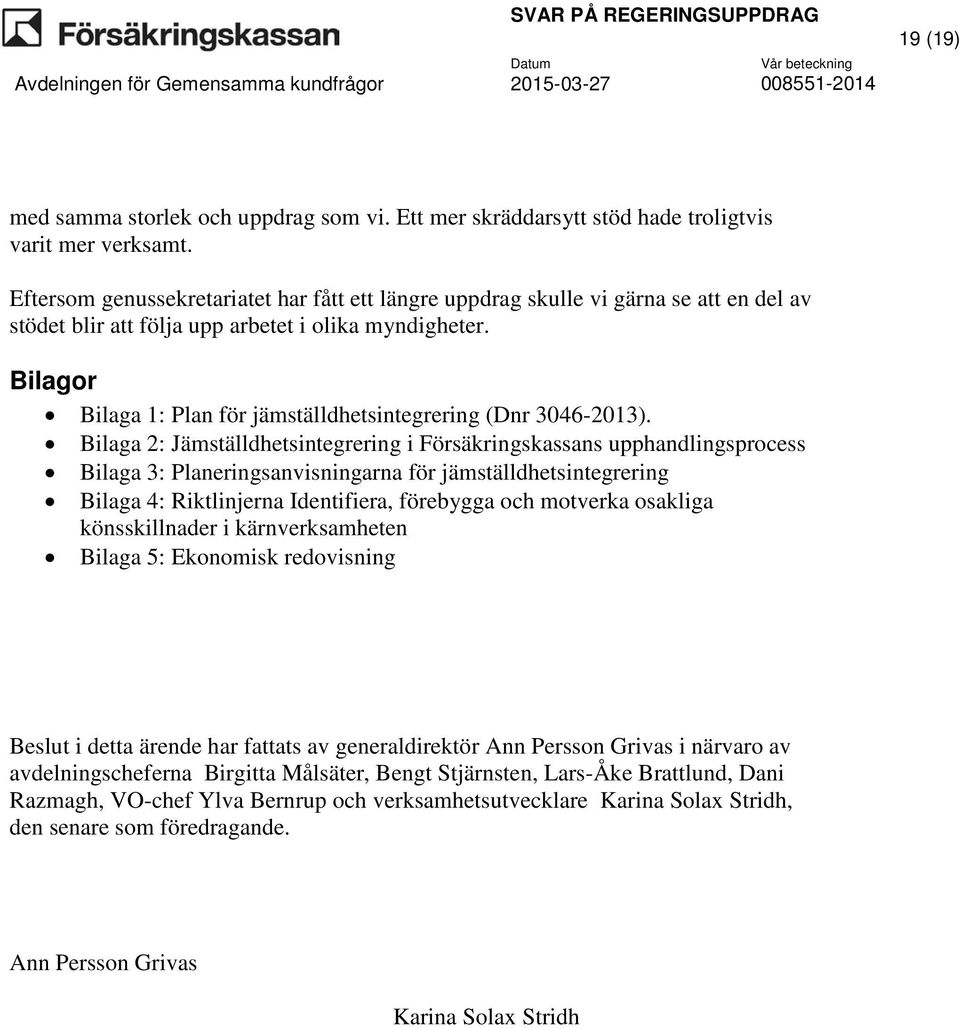 Bilagor Bilaga 1: Plan för jämställdhetsintegrering (Dnr 3046-2013).