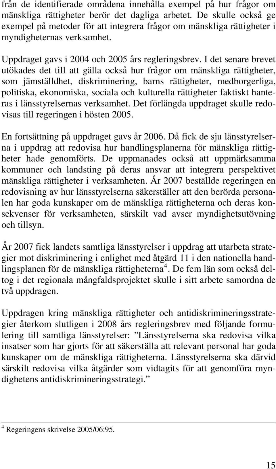 I det senare brevet utökades det till att gälla också hur frågor om mänskliga rättigheter, som jämställdhet, diskriminering, barns rättigheter, medborgerliga, politiska, ekonomiska, sociala och